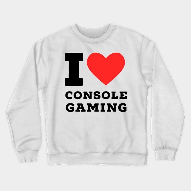 i love console gaming Crewneck Sweatshirt by richercollections